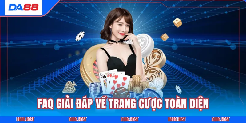 FAQ giải đáp về trang cược toàn diện