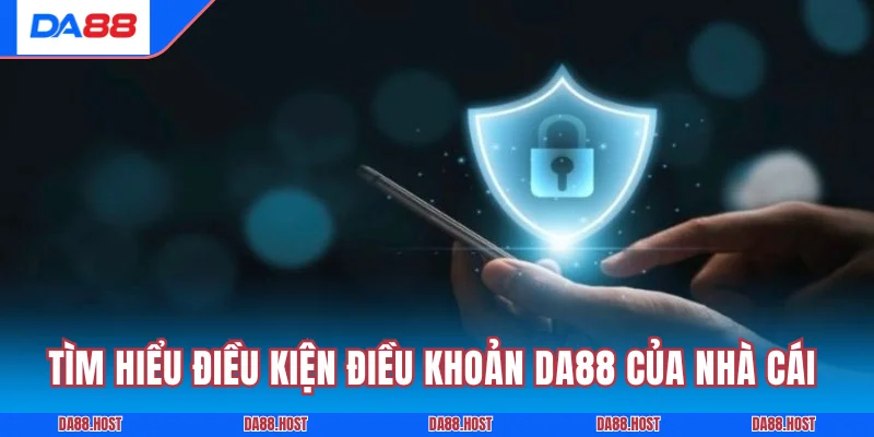 Tìm hiểu điều kiện điều khoản DA88 của nhà cái